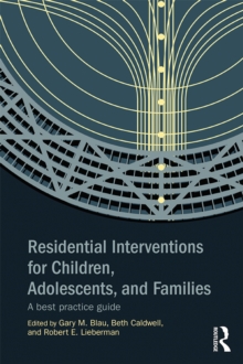 Residential Interventions for Children, Adolescents, and Families : A Best Practice Guide