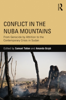 Conflict in the Nuba Mountains : From Genocide-by-Attrition to the Contemporary Crisis in Sudan