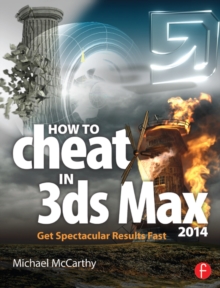 How to Cheat in 3ds Max 2014 : Get Spectacular Results Fast