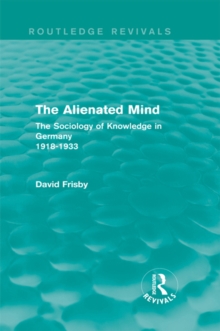 The Alienated Mind (Routledge Revivals) : The Sociology of Knowledge in Germany 1918-1933