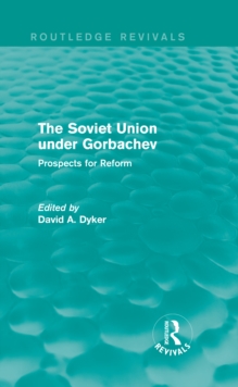 The Soviet Union Under Gorbachev (Routledge Revivals) : Prospects for Reform