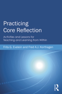 Practicing Core Reflection : Activities and Lessons for Teaching and Learning from Within