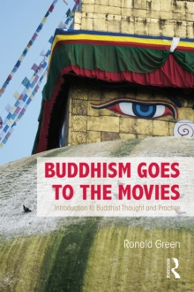 Buddhism Goes to the Movies : Introduction to Buddhist Thought and Practice