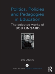 Politics, Policies and Pedagogies in Education : The selected works of Bob Lingard