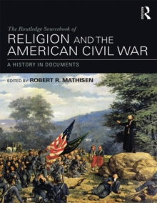 The Routledge Sourcebook of Religion and the American Civil War : A History in Documents