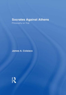 Socrates Against Athens : Philosophy on Trial