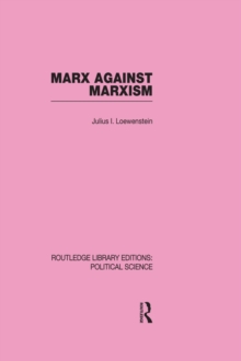 Marx Against Marxism Routledge Library Editions: Political Science Volume 56