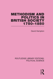 Methodism and Politics in British Society 1750-1850 (Routledge Library Editions: Political Science Volume 31)