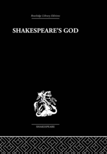 Shakespeare's God : The Role of Religion in the Tragedies