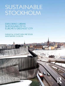 Sustainable Stockholm : Exploring Urban Sustainability in Europe's Greenest City