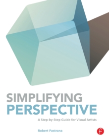 Simplifying Perspective : A Step-by-Step Guide for Visual Artists