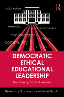 Democratic Ethical Educational Leadership : Reclaiming School Reform