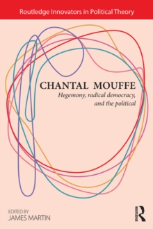 Chantal Mouffe : Hegemony, Radical Democracy, and the Political