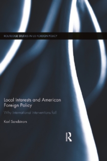 Local Interests and American Foreign Policy : Why International Interventions Fail