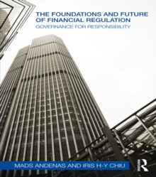 The Foundations and Future of Financial Regulation : Governance for Responsibility