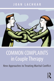 Common Complaints in Couple Therapy : New Approaches to Treating Marital Conflict