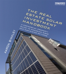 The Real Estate Solar Investment Handbook : A Commercial Property Guide to Managing Risks and Maximizing Returns