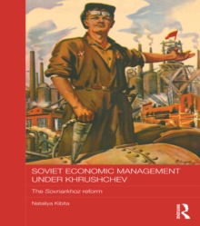 Soviet Economic Management Under Khrushchev : The Sovnarkhoz Reform