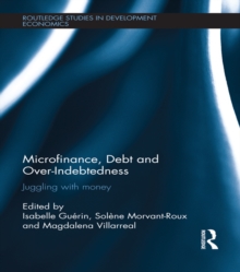 Microfinance, Debt and Over-Indebtedness : Juggling with Money