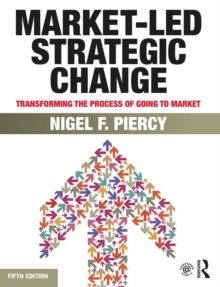 Market-Led Strategic Change : Transforming the process of going to market