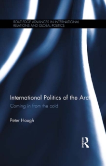 International Politics of the Arctic : Coming in from the Cold