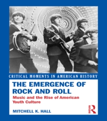 The Emergence of Rock and Roll : Music and the Rise of American Youth Culture