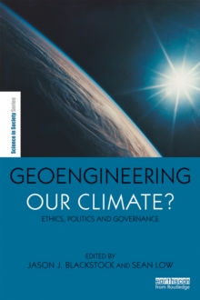 Geoengineering our Climate? : Ethics, Politics, and Governance