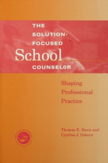 Solution-Focused School Counselor : Shaping Professional Practice