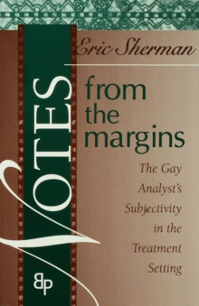 Notes from the Margins : The Gay Analyst's Subjectivity in the Treatment Setting