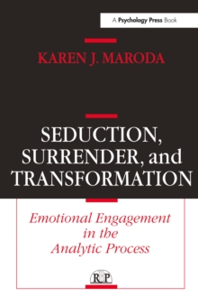 Seduction, Surrender, and Transformation : Emotional Engagement in the Analytic Process