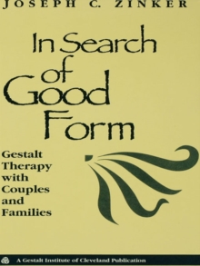 In Search of Good Form : Gestalt Therapy with Couples and Families