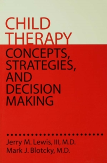 Child Therapy: Concepts, Strategies,And Decision Making : Concepts Strategies & Decision Making