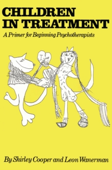 Children In Treatment : A Primer For Beginning Psychotherapists