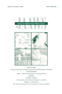 Training Nonhuman Primates Using Positive Reinforcement Techniques : A Special Issue of the journal of Applied Animal Welfare Science