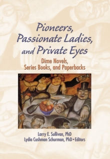 Pioneers, Passionate Ladies, and Private Eyes : Dime Novels, Series Books, and Paperbacks