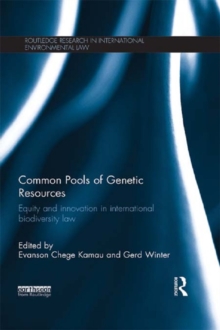 Common Pools of Genetic Resources : Equity and Innovation in International Biodiversity Law