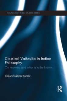 Classical Vaisesika in Indian Philosophy : On Knowing and What is to Be Known