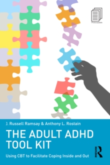 The Adult ADHD Tool Kit : Using CBT to Facilitate Coping Inside and Out