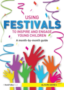 Using Festivals to Inspire and Engage Young Children : A month-by-month guide