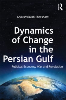 Dynamics of Change in the Persian Gulf : Political Economy, War and Revolution