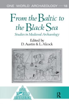 From the Baltic to the Black Sea : Studies in Medieval Archaeology