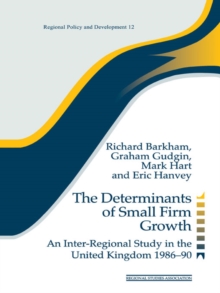 The Determinants of Small Firm Growth : An Inter-Regional Study in the United Kingdom 1986-90