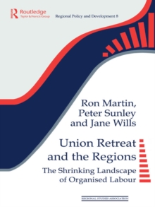 Union Retreat and the Regions : The Shrinking Landscape of Organised Labour