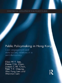 Public Policymaking in Hong Kong : Civic Engagement and State-Society Relations in a Semi-Democracy