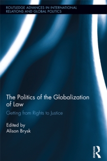 The Politics of the Globalization of Law : Getting from Rights to Justice