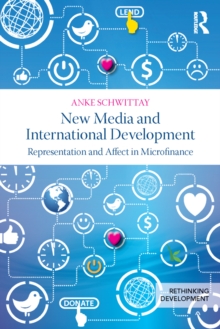 New Media and International Development : Representation and affect in microfinance