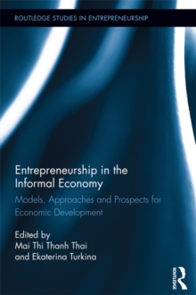 Entrepreneurship in the Informal Economy : Models, Approaches and Prospects for Economic Development