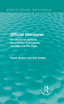 Official Discourse (Routledge Revivals) : On Discourse Analysis, Government Publications, Ideology and the State