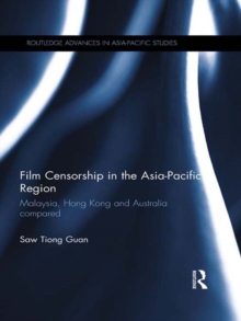 Film Censorship in the Asia-Pacific Region : Malaysia, Hong Kong and Australia Compared