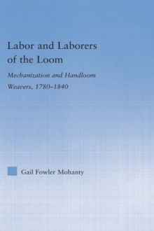 Labor and Laborers of the Loom : Mechanization and Handloom Weavers, 1780-1840